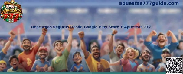Descargas seguras desde Google Play Store y revisión de una aplicación de Apuestas 777 en Android