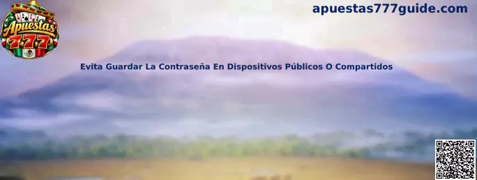 Evita guardar la contraseña en dispositivos públicos o compartidos