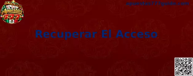 Guía para recuperar el acceso de forma segura en Apuestas 777