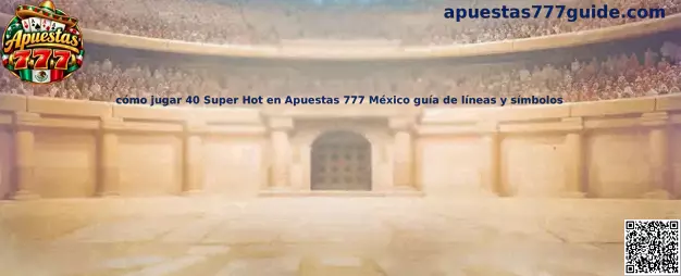 Guía para jugar 40 Super Hot en Apuestas 777 México