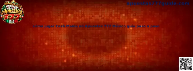 Imagen ilustrativa de la guía para conocer cómo jugar Cash Mania en Apuestas 777 México