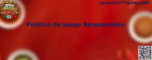 Información sobre la Política de Juego Responsable de Apuestas 777